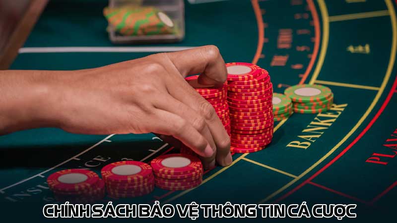 Chính sách bảo vệ thông tin cá cược