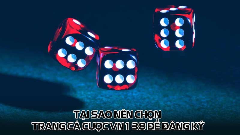 Tại sao nên chọn trang cá cược vn138 để đăng ký